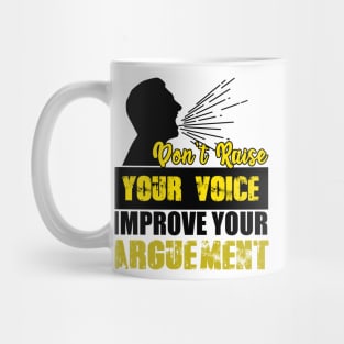 Don't Raise Your Voice Improve Your Arguement Mug